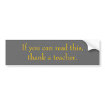 If you can read this, thank a teacher. bumper stickers