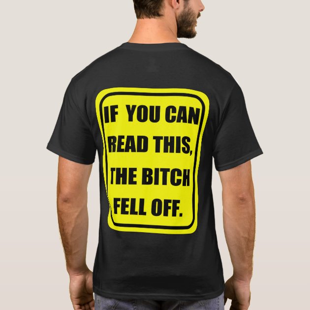 If You Can Read This, The B-TCH Fell Off T-Shirt | Zazzle