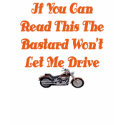If You Can Read This The Bastard Wont Let Me Drive t-shirts