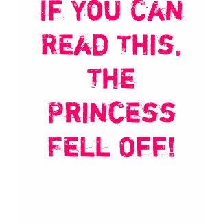If You Can Read This, The Princess Fell Off! shirt