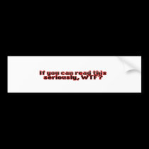 If You Can Read This, WTF? bumper stickers