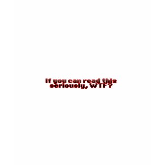 If You Can Read This, WTF? shirt