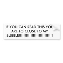 IF YOU CAN READ THIS YOU ARE TO CLOSE TO MY BUB... BUMPER STICKER
