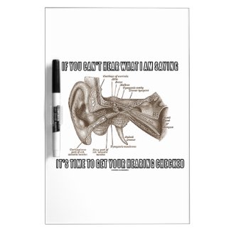 If You Can't Hear What I Am Saying (Ear Anatomy) Dry Erase White Board