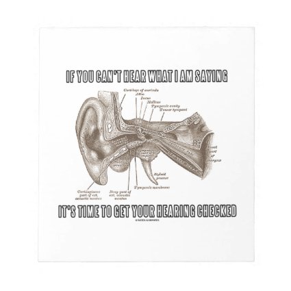 If You Can't Hear What I Am Saying (Ear Anatomy) Memo Pad