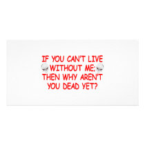 If You Can't Live Without Me Why Aren't You Dead photo cards by Mustang_Lady If You Can't Live Without Me Why Aren't You Dead photo cards