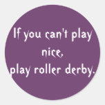 If you can't play nice, play roller derby. round stickers