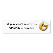 if you can't read this SPANK a teacher bumper stickers by paulvs if you can't read this SPANK a teacher bumper stickers