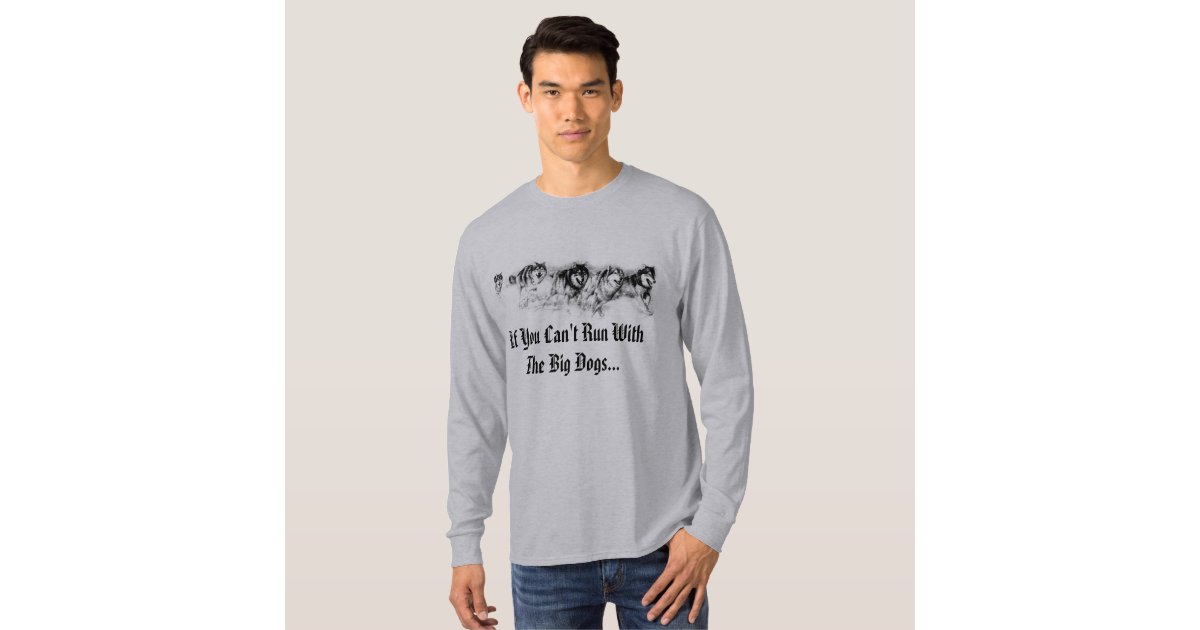 If You Can't Run With The Big Dogs... TShirt Zazzle