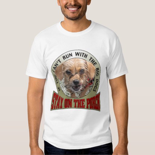 If you can't run with the Big Dogs Tshirt Zazzle