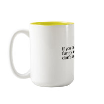 If You Cant Say Something Funny About Someone.... mugs