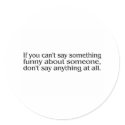 If You Cant Say Something Funny About Someone.... stickers by CelebrationZazzle If You Cant Say Something Funny About Someone.... stickers