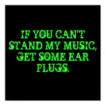 IF YOU CAN'T STAND MY MUSIC, GET SOME EAR PLUGS. posters by LiNkInPaRkFaN IF YOU CAN'T STAND MY MUSIC, GET SOME EAR PLUGS. posters