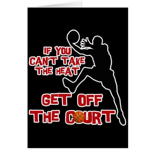 IF YOU CAN #39 T TAKE THE HEAT GET OFF THE COURT CARD Zazzle