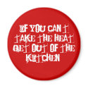 If you can't take the heat get out of the kitchen! magnets by t_iceskater1319 If you can't take the heat get out of the kitchen! magnets