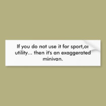 If you do not use it for sport,or utility... th... bumper stickers