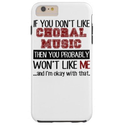 If You Don't Like Choral Music Cool Tough iPhone 6 Plus Case