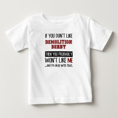 If You Don&#39;t Like Demolition Derby Cool Shirt