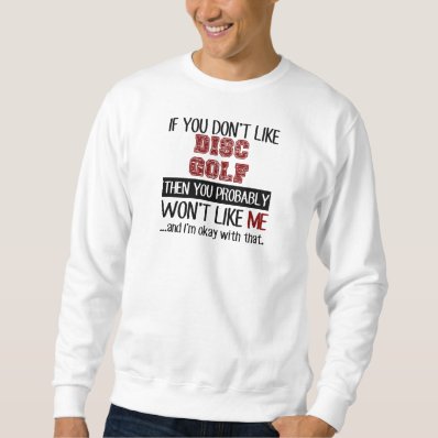 If You Don&#39;t Like Disc Golf Cool Pullover Sweatshirt