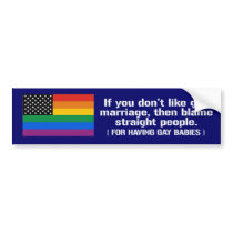 IF YOU DON'T LIKE GAY MARRIAGE, THEN BLAME STRAIGH bumper stickers