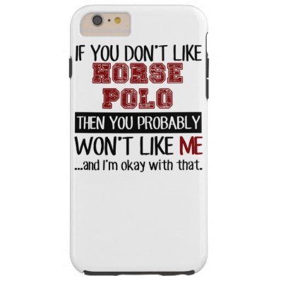 If You Don't Like Horse Polo Cool Tough iPhone 6 Plus Case