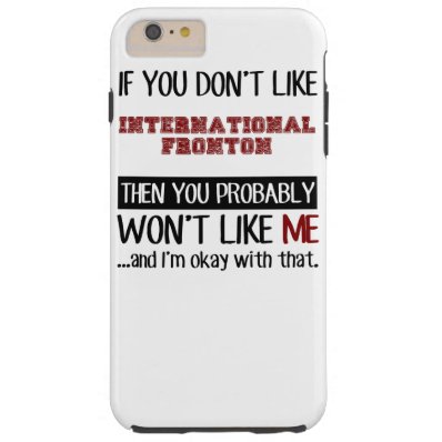 If You Don't Like International Fronton Cool Tough iPhone 6 Plus Case