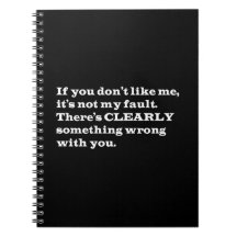 IF YOU DONT LIKE ME THERES CLEARLY SOMETHING WRONG NOTEBOOKS