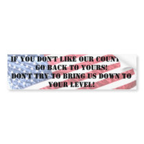 IF YOU DON'T LIKE OUR COUNTRY, GO BACK TO YOURS BUMPER STICKERS