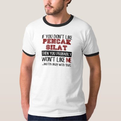 If You Don't Like Pencak Silat Cool Shirts
