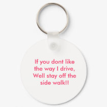 If you dont like the way I drive, Well stay off... keychains by oalabed If you dont like the way I drive, Well stay off... keychains