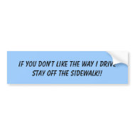 If you don't like the way I drivestay off the s... bumpersticker