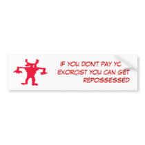 If you don't pay your exorcist you... bumper sticker
