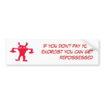 If you don't pay your exorcist you... bumper sticker
