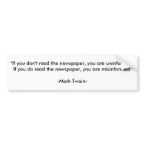 "If you don't read the newspaper, you are uninf... bumper stickers