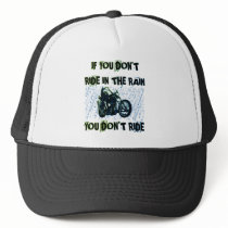 IF YOU DON'T RIDE IN THE RAIN YOU DON'T RIDE HAT