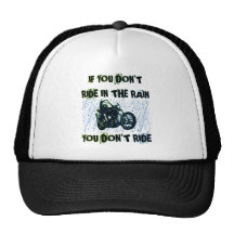 IF YOU DON'T RIDE IN THE RAIN YOU DON'T RIDE HAT