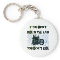 IF YOU DON'T RIDE IN THE RAIN YOU DON'T RIDE KEY CHAINS