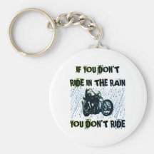 IF YOU DON'T RIDE IN THE RAIN YOU DON'T RIDE KEY CHAINS