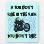 IF YOU DON'T RIDE IN THE RAIN YOU DON'T RIDE mousepads