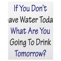 If You Don't Save Water Today What Are You Going T letterhead