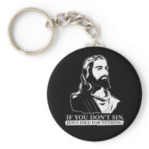 If You Don't Sin, Jesus Died for Nothing. Key Chains