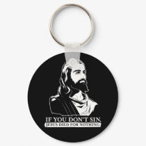 If You Don't Sin, Jesus Died for Nothing. keychains