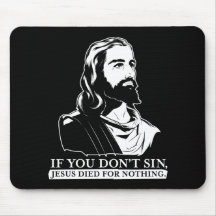 If You Don't Sin, Jesus Died for Nothing. Mouse Pads