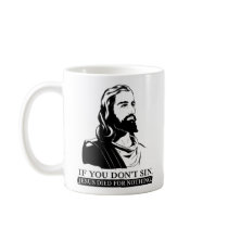 If You Don't Sin, Jesus Died for Nothing. Mug