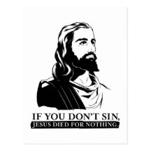 If You Don't Sin, Jesus Died for Nothing. Post Cards