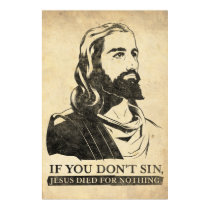 If You Don't Sin, Jesus Died for Nothing. posters