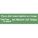 If You Don't Stand Behind Our Troops bumpersticker