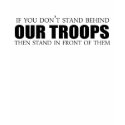 If you don't stand behind our troops t-shirts
