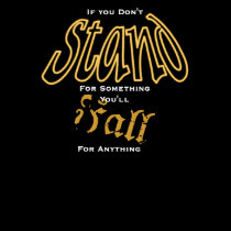 If You Don't Stand for Something... T-Shirt