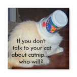 If you don't talk to your cat about catnip...who w magnets